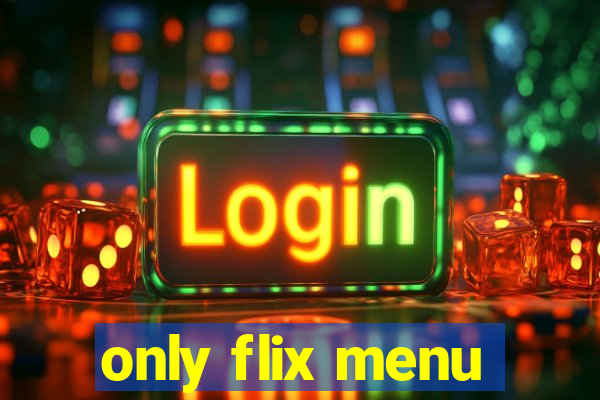 only flix menu